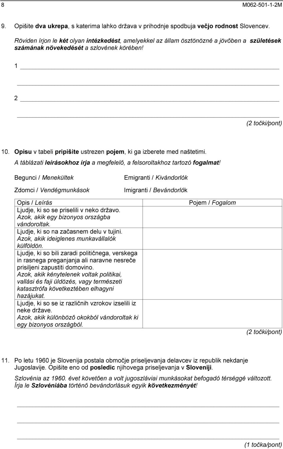 Opisu v tabeli pripišite ustrezen pojem, ki ga izberete med naštetimi. A táblázati leírásokhoz írja a megfelelő, a felsoroltakhoz tartozó fogalmat!