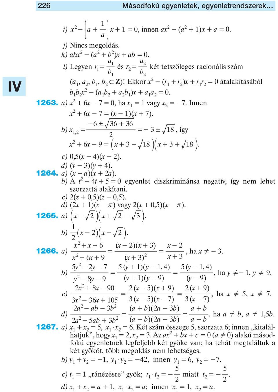 c) 0,5(x - 4)(x - ). d) (y - )(y + 4). 64. ) (x - )(x + ). b) A t - 4t + 5 0 egyenlet diszkrimináns negtív, így nem lehet szorzttá lkítni. c) (z + 0,5)(z - 0,5). d) (x + )(x - r) vgy (x + 0,5)(x - r).