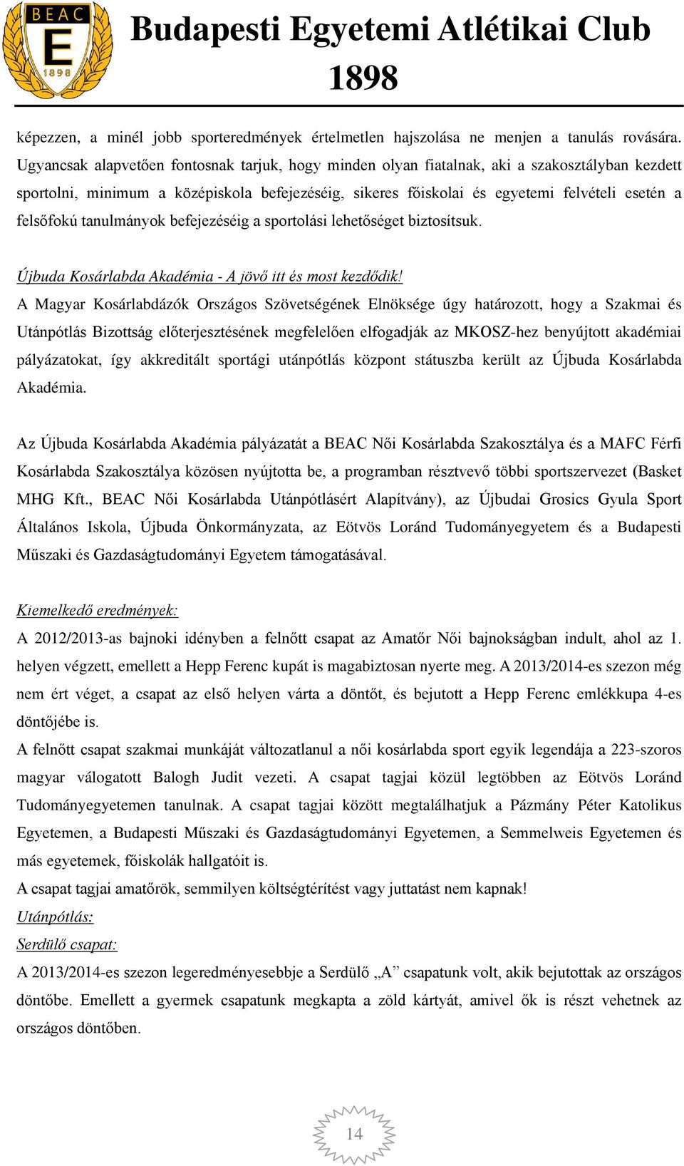 felsőfokú tanulmányok befejezéséig a sportolási lehetőséget biztosítsuk. Újbuda Kosárlabda Akadémia - A jövő itt és most kezdődik!