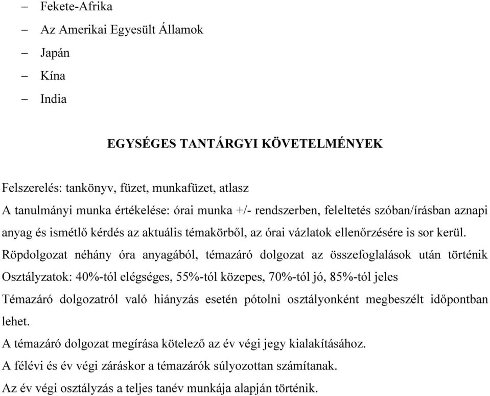 Röpdolgozat néhány óra anyagából, témazáró dolgozat az összefoglalások után történik Osztályzatok: 40%-tól elégséges, 55%-tól közepes, 70%-tól jó, 85%-tól jeles Témazáró dolgozatról való