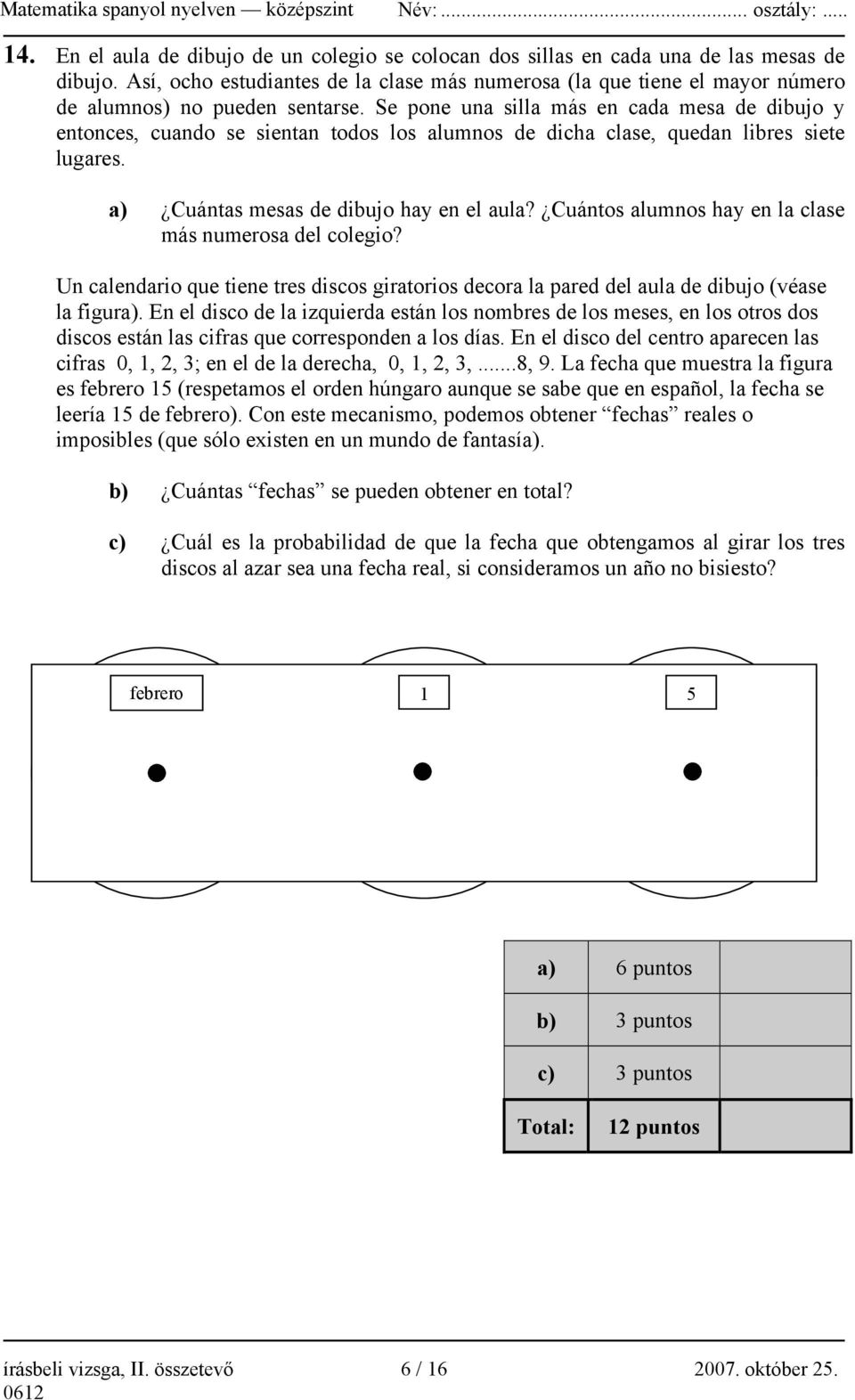 Se pone una silla más en cada mesa de dibujo y entonces, cuando se sientan todos los alumnos de dicha clase, quedan libres siete lugares. a) Cuántas mesas de dibujo hay en el aula?