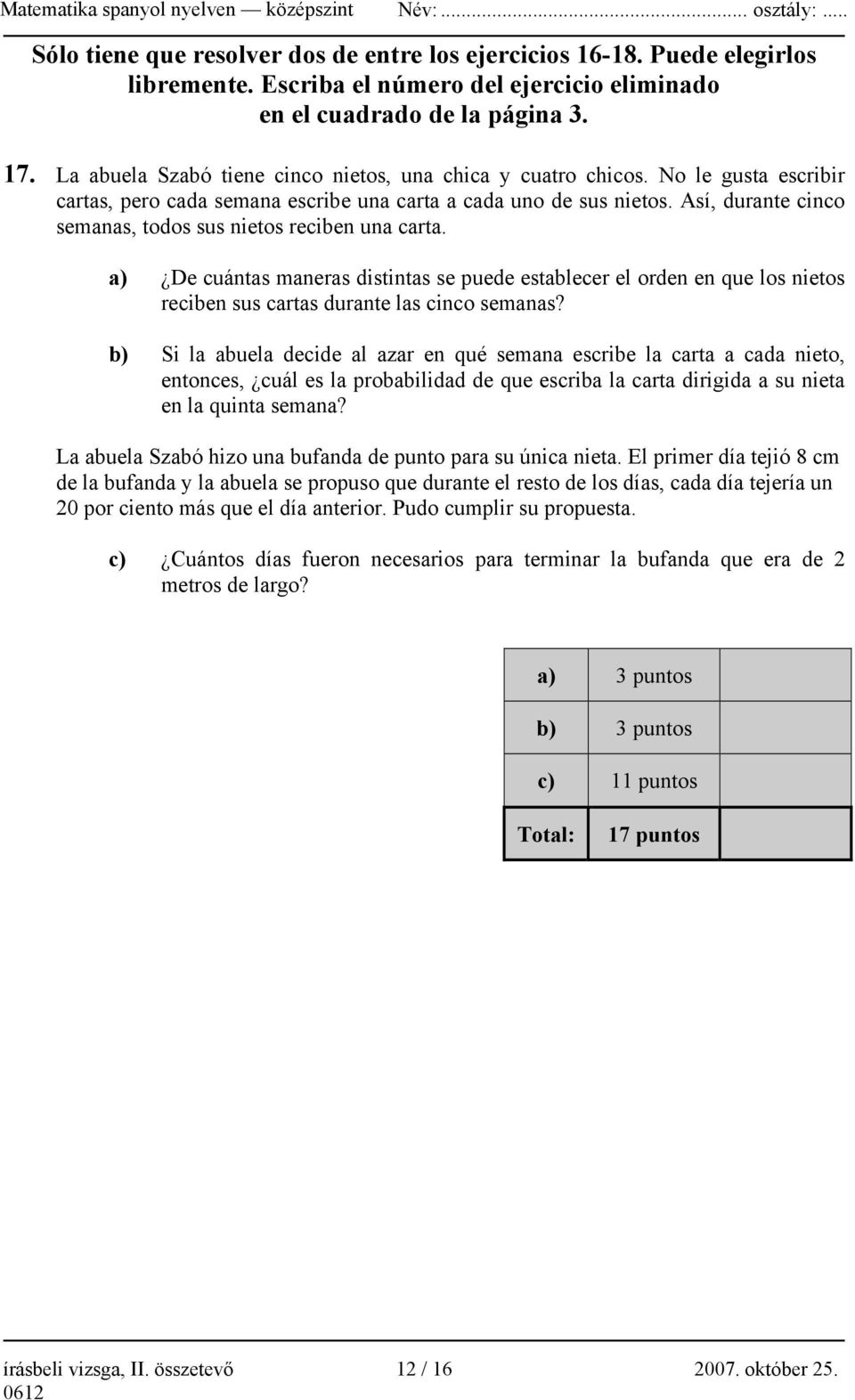 Así, durante cinco semanas, todos sus nietos reciben una carta. a) De cuántas maneras distintas se puede establecer el orden en que los nietos reciben sus cartas durante las cinco semanas?