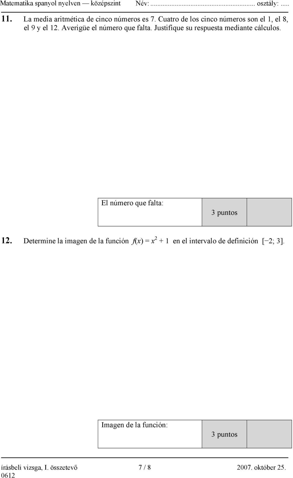 Justifique su respuesta mediante cálculos. El número que falta: 3 puntos 12.