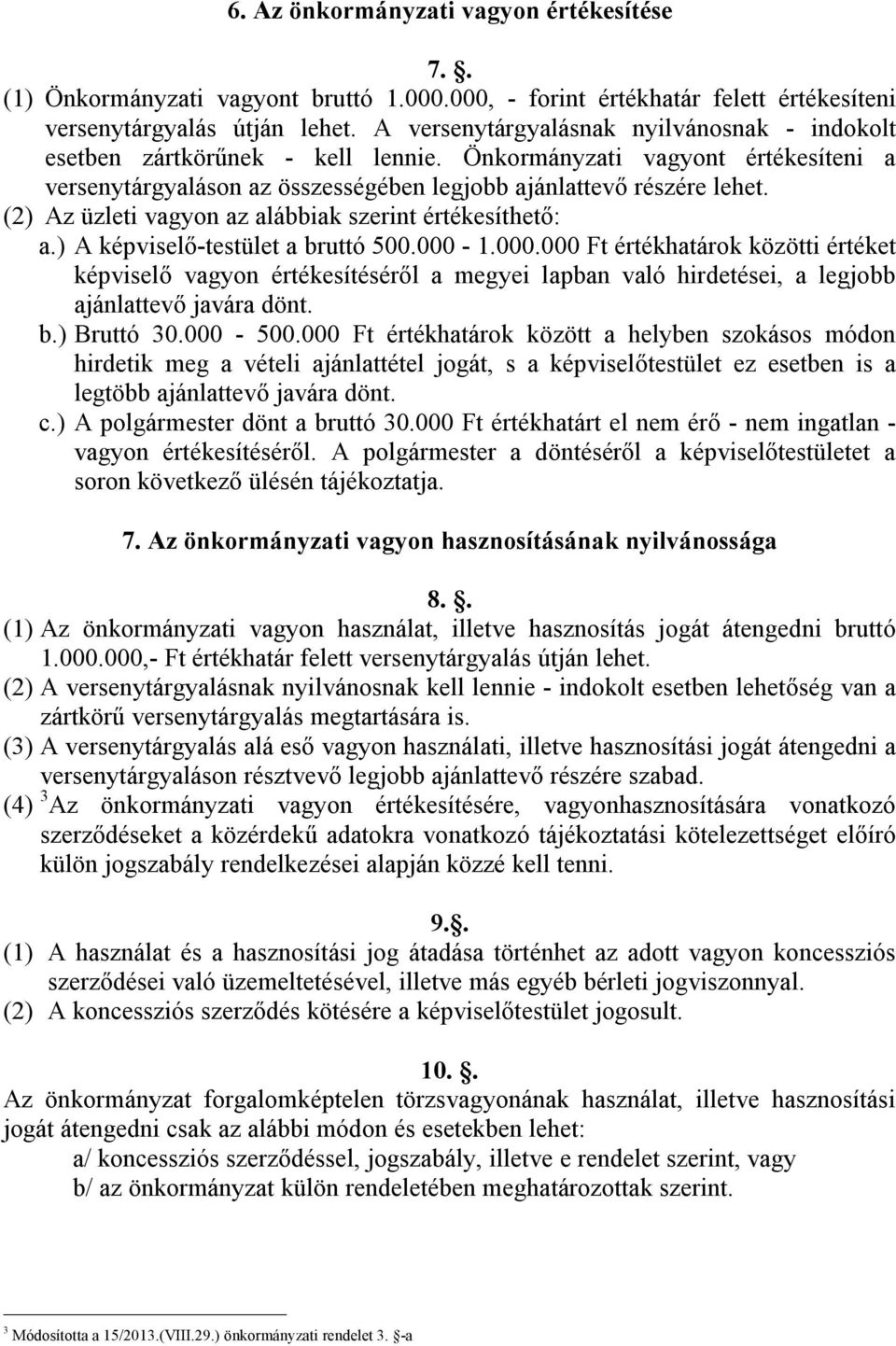 (2) Az üzleti vagyon az alábbiak szerint értékesíthető: a.) A képviselő-testület a bruttó 500.000-