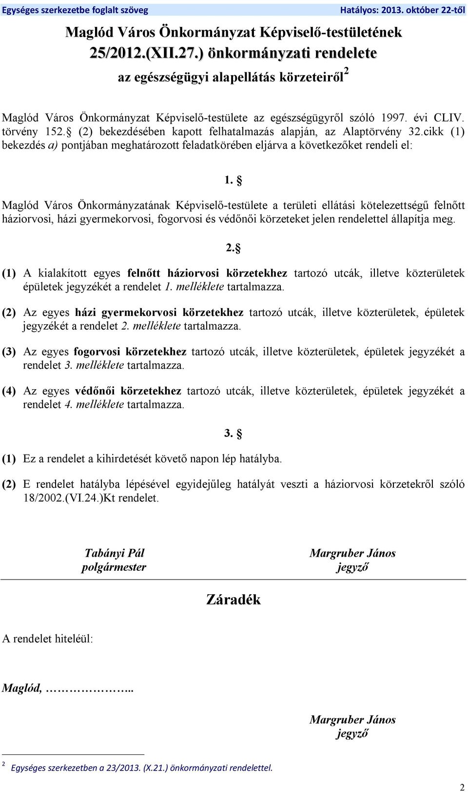 cikk (1) bekezdés a) pontjában meghatározott feladatkörében eljárva a következőket rendeli el: 1.