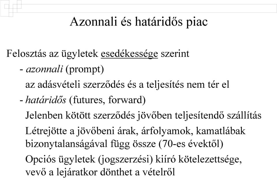 teljesítendő szállítás Létrejötte a jövőbeni árak, árfolyamok, kamatlábak bizonytalanságával függ össze