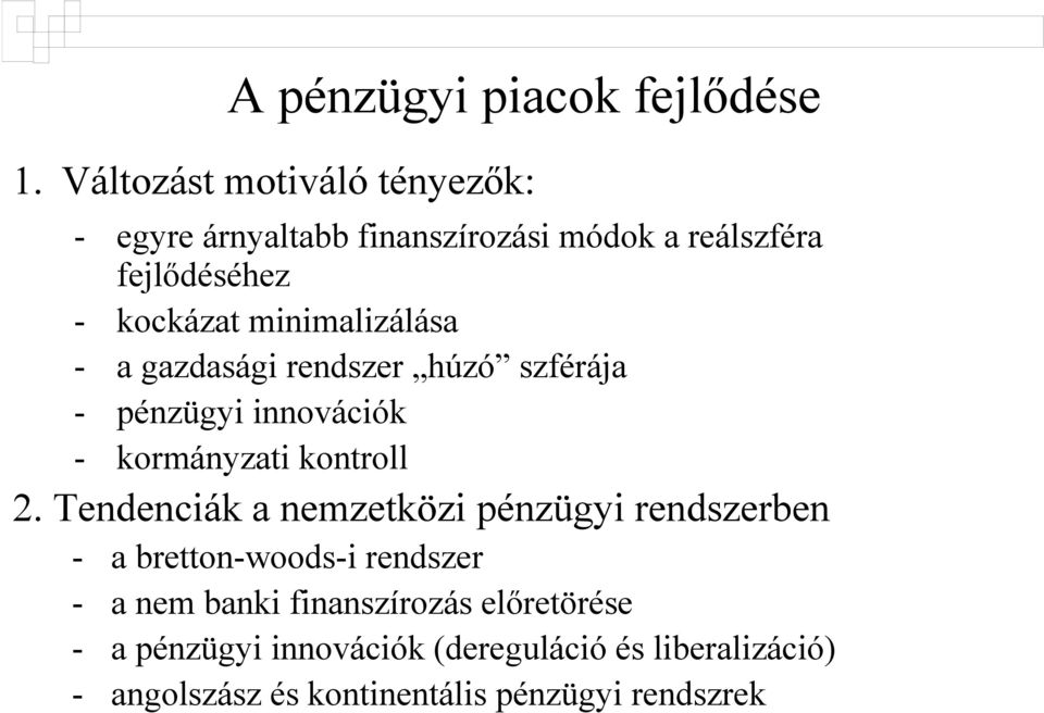 minimalizálása - a gazdasági rendszer húzó szférája - pénzügyi innovációk - kormányzati kontroll 2.