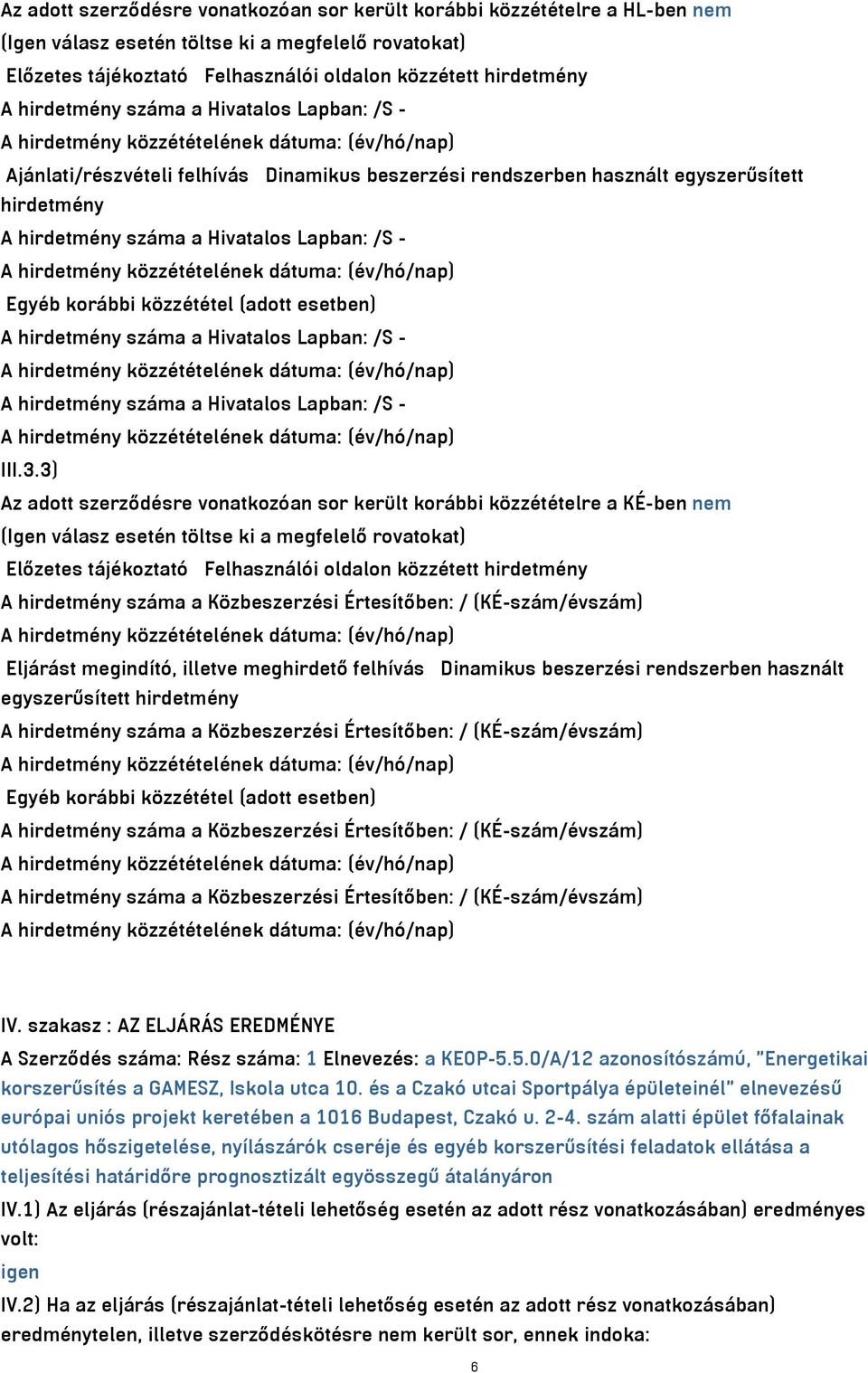 közzététel (adott esetben) A hirdetmény száma a Hivatalos Lapban: /S - A hirdetmény száma a Hivatalos Lapban: /S - III.3.