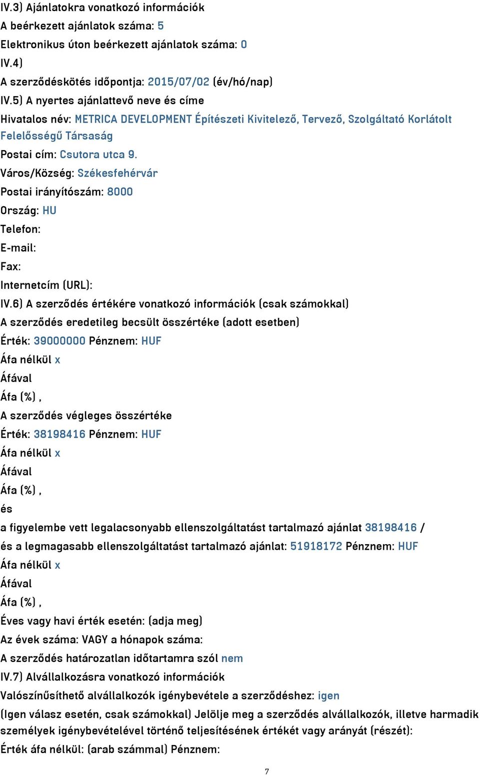 Város/Község: Székesfehérvár Postai irányítószám: 8000 Ország: HU Telefon: E-mail: Fax: Internetcím (URL): IV.