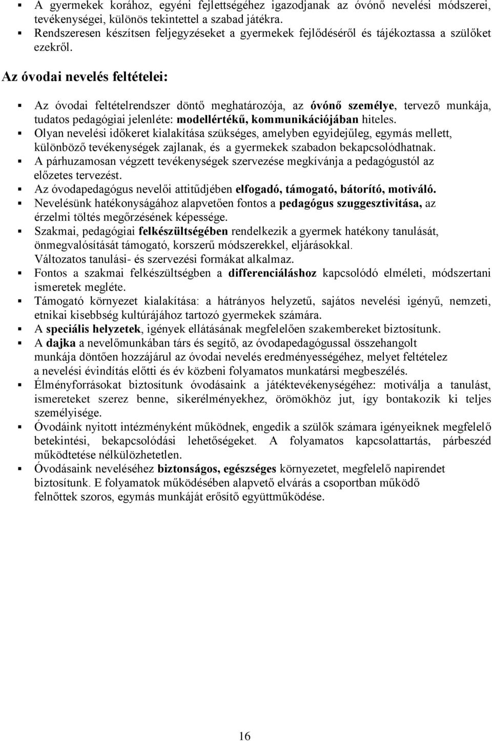 Az óvodai nevelés feltételei: Az óvodai feltételrendszer döntő meghatározója, az óvónő személye, tervező munkája, tudatos pedagógiai jelenléte: modellértékű, kommunikációjában hiteles.