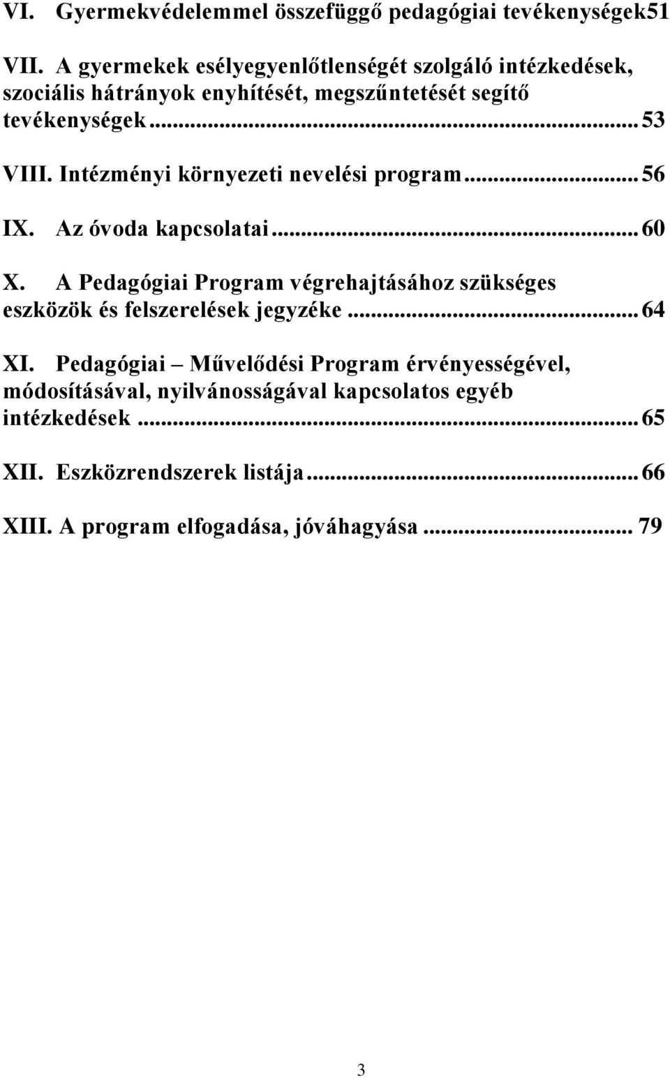 Intézményi környezeti nevelési program... 56 IX. Az óvoda kapcsolatai... 60 X.