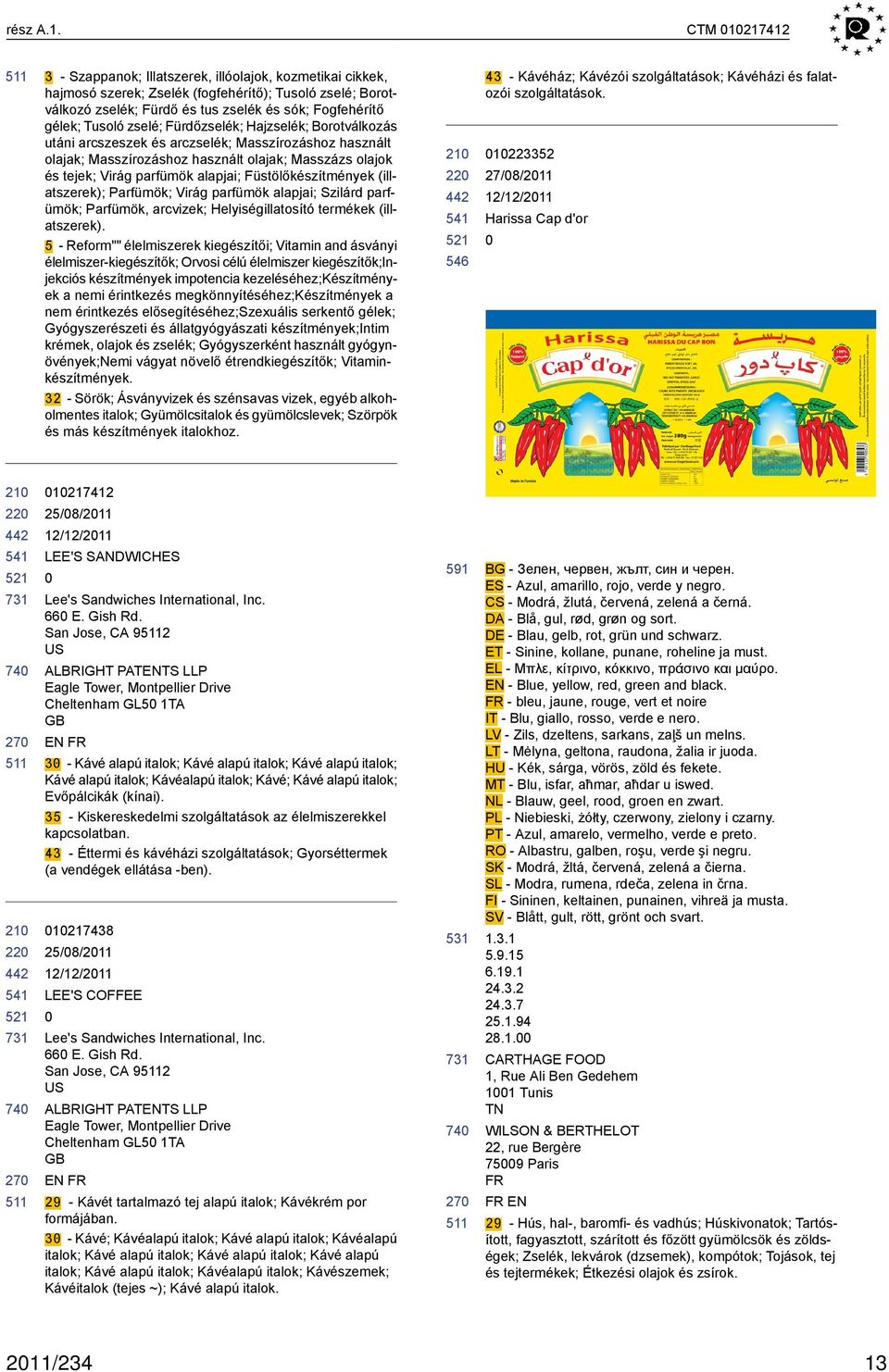 zselé; Fürdőzselék; Hajzselék; Borotválkozás utáni arcszeszek és arczselék; Masszírozáshoz használt olajak; Masszírozáshoz használt olajak; Masszázs olajok és tejek; Virág parfümök alapjai;