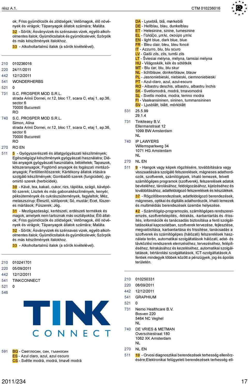 123616 24/11/211 WONRHERBS S.C. PROSPER MOD S.R.L. strada Arinii Dornei, nr.12, bloc 17, scara C, etaj 1, ap.36, sector 6 7 Bucuresti RO S.C. PROSPER MOD S.R.L. Simon, Alina strada Arinii Dornei, nr.