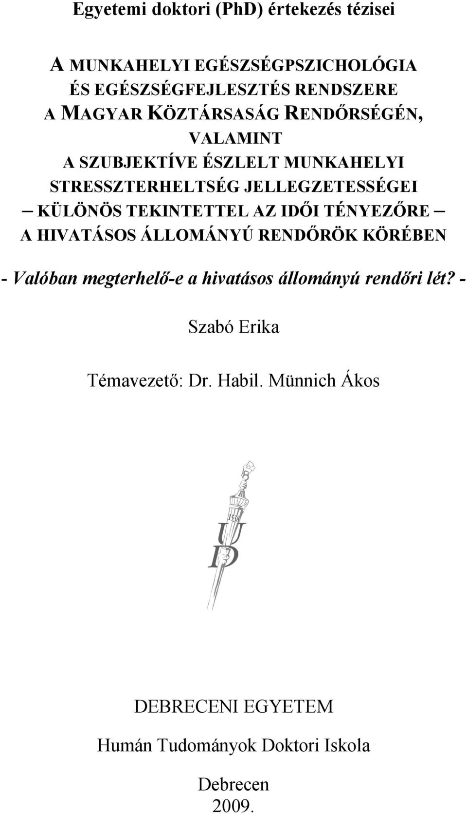 TEKINTETTEL AZ IDŐI TÉNYEZŐRE A HIVATÁSOS ÁLLOMÁNYÚ RENDŐRÖK KÖRÉBEN - Valóban megterhelő-e a hivatásos állományú