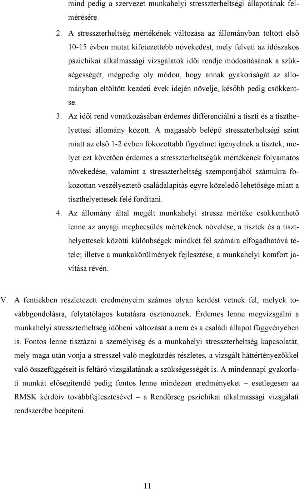 módosításának a szükségességét, mégpedig oly módon, hogy annak gyakoriságát az állományban eltöltött kezdeti évek idején növelje, később pedig csökkentse. 3.