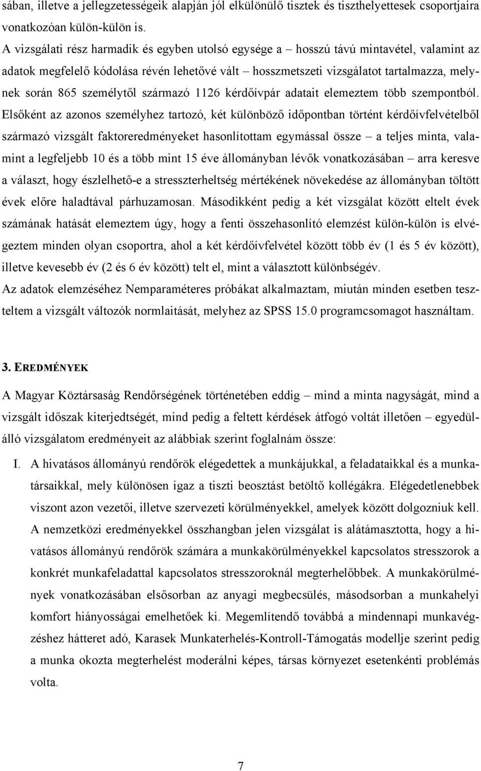 személytől származó 1126 kérdőívpár adatait elemeztem több szempontból.