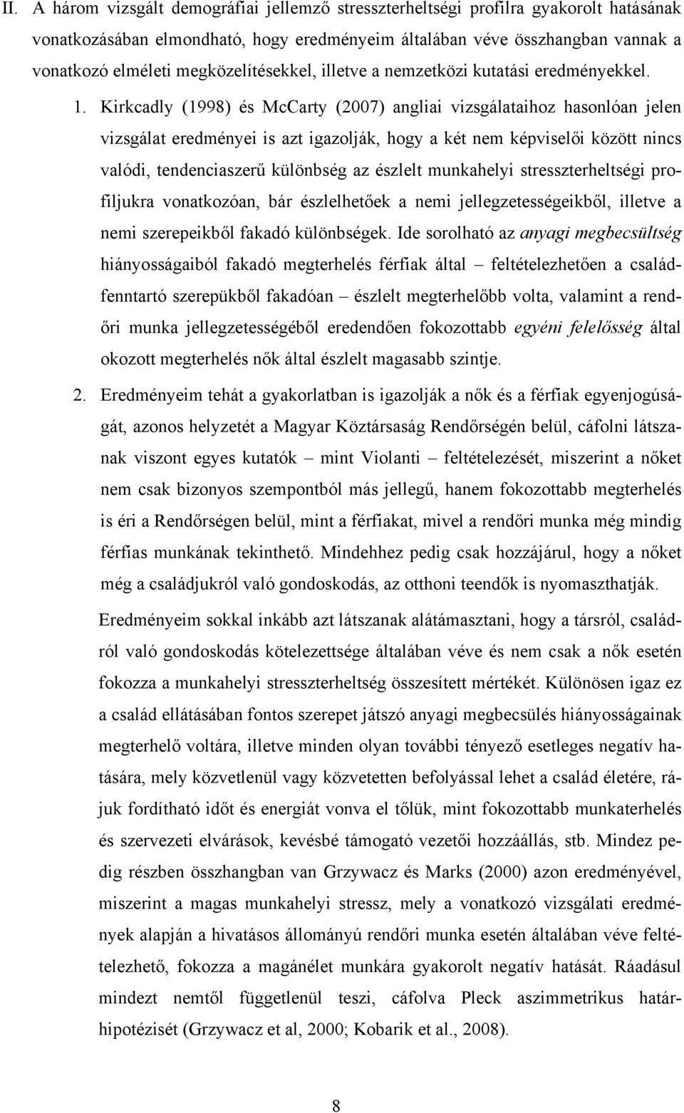 Kirkcadly (1998) és McCarty (2007) angliai vizsgálataihoz hasonlóan jelen vizsgálat eredményei is azt igazolják, hogy a két nem képviselői között nincs valódi, tendenciaszerű különbség az észlelt