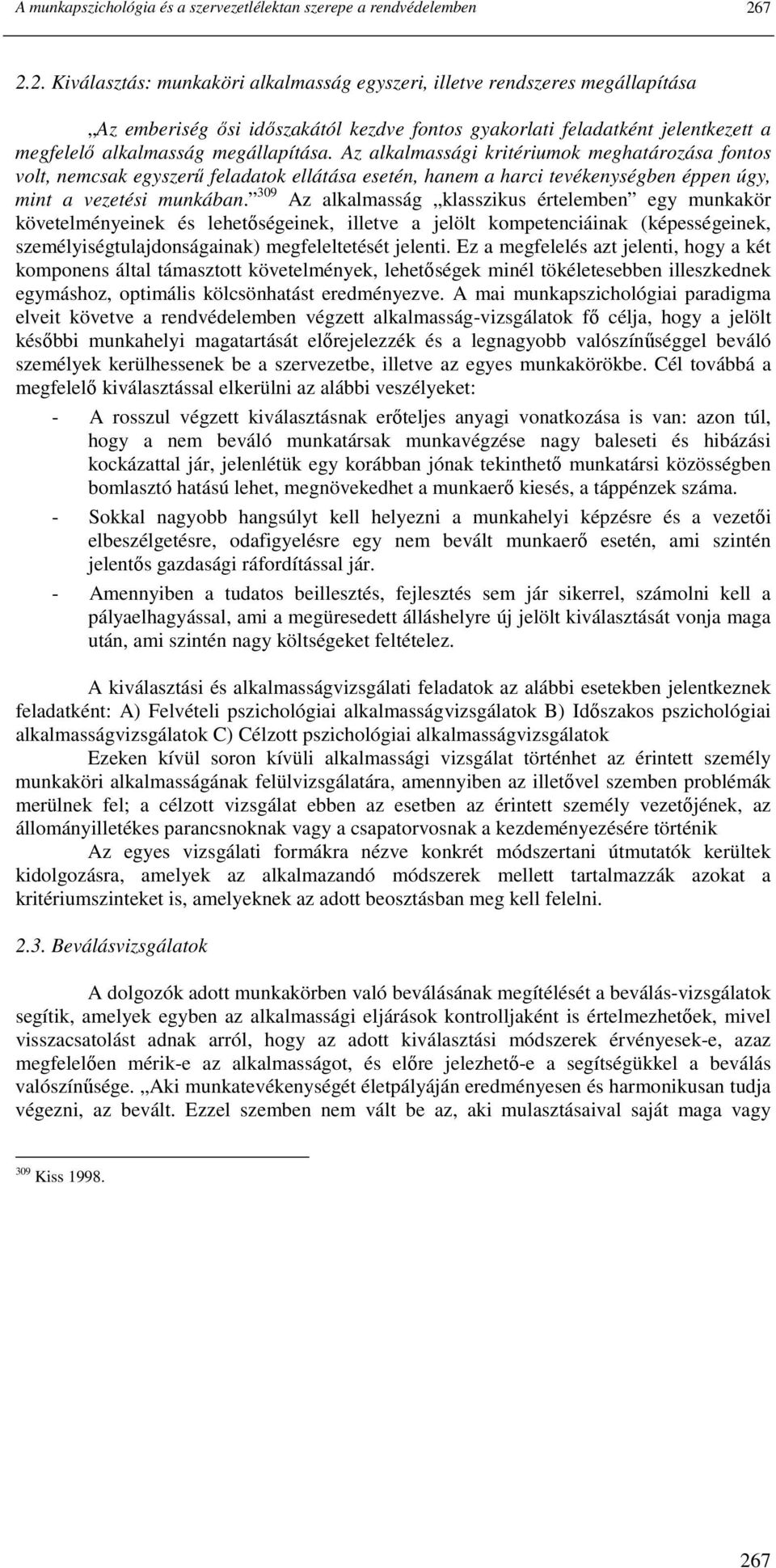 Az alkalmassági kritériumok meghatározása fontos volt, nemcsak egyszerő feladatok ellátása esetén, hanem a harci tevékenységben éppen úgy, mint a vezetési munkában.