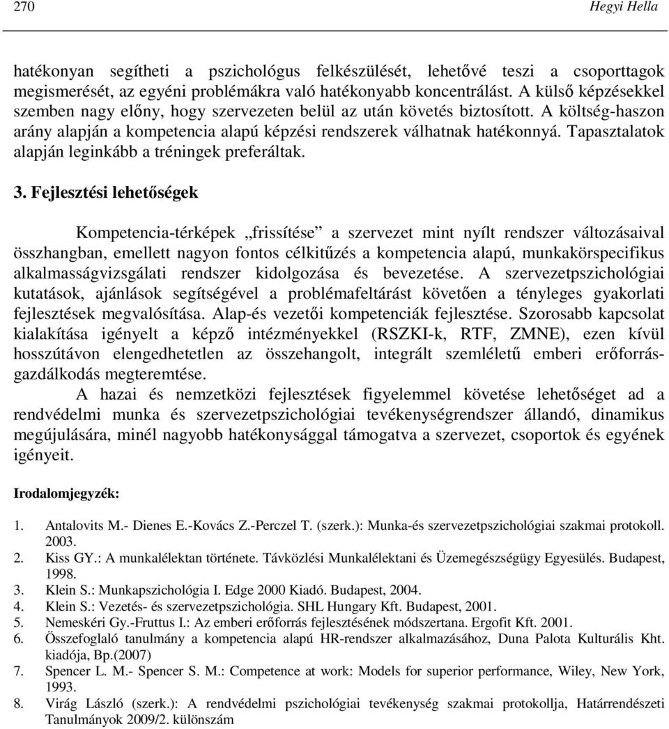 Tapasztalatok alapján leginkább a tréningek preferáltak. 3.