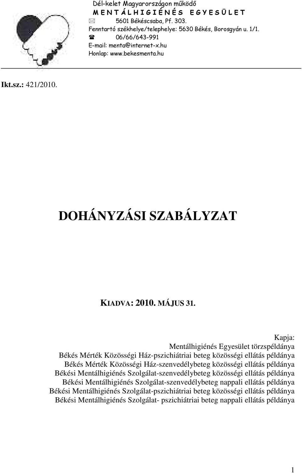 Kapja: Mentálhigiénés Egyesület törzspéldánya Békés Mérték Közösségi Ház-pszichiátriai beteg közösségi ellátás példánya Békés Mérték Közösségi Ház-szenvedélybeteg közösségi ellátás példánya Békési