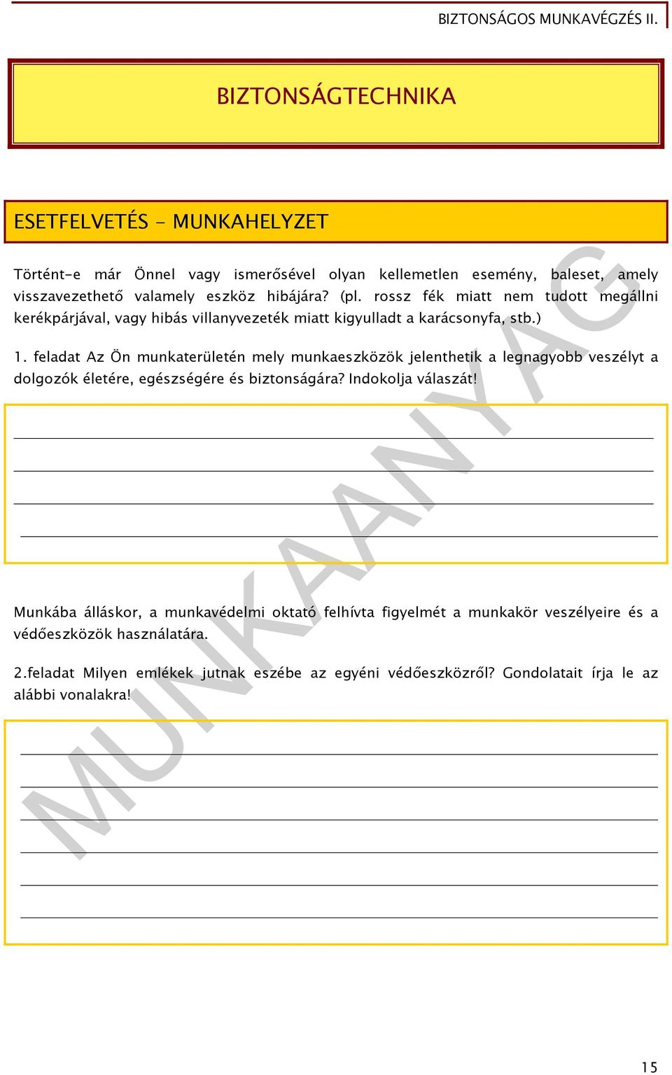 feladat Az Ön munkaterületén mely munkaeszközök jelenthetik a legnagyobb veszélyt a dolgozók életére, egészségére és biztonságára? Indokolja válaszát!