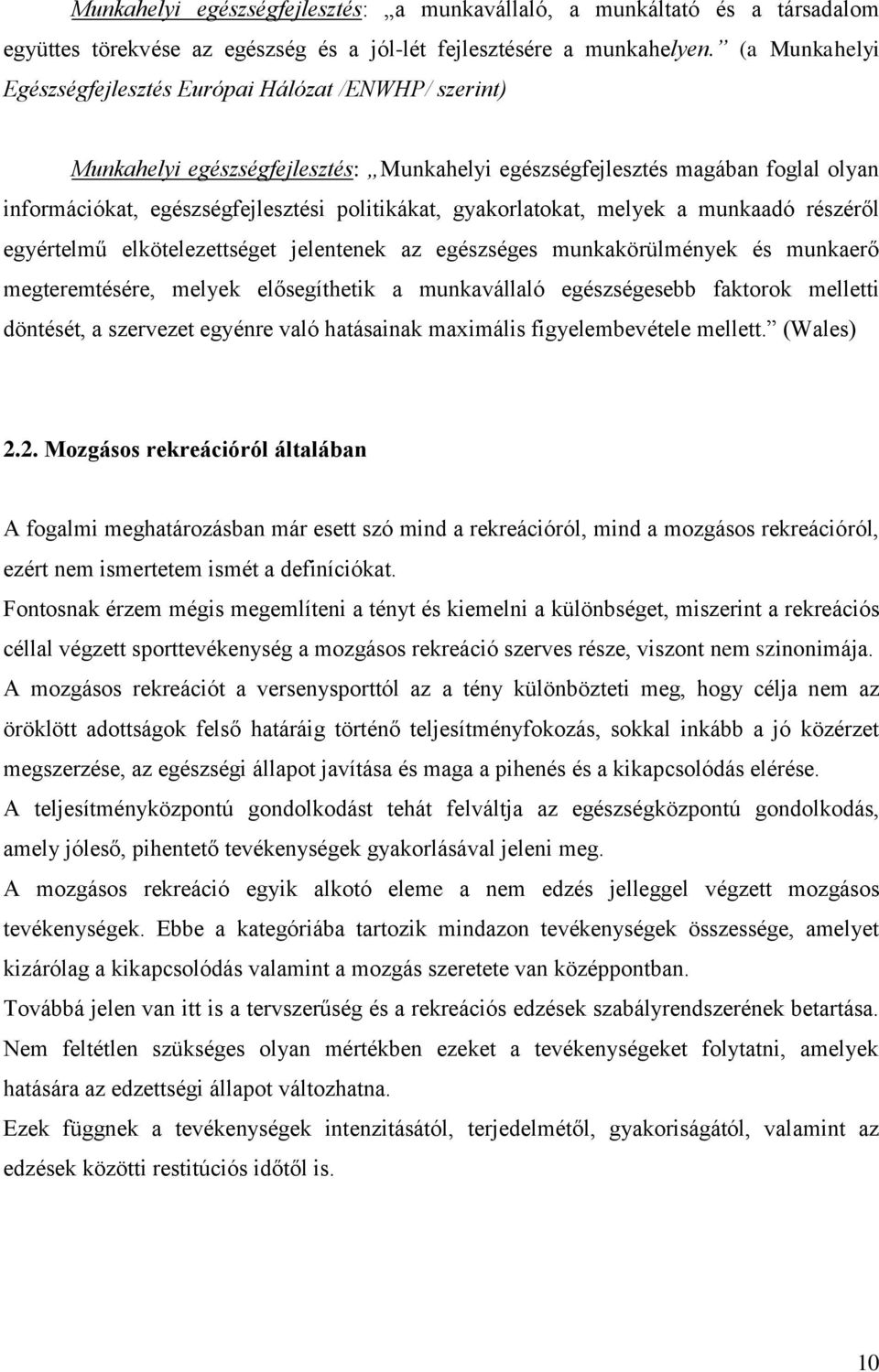 gyakorlatokat, melyek a munkaadó részéről egyértelmű elkötelezettséget jelentenek az egészséges munkakörülmények és munkaerő megteremtésére, melyek elősegíthetik a munkavállaló egészségesebb faktorok