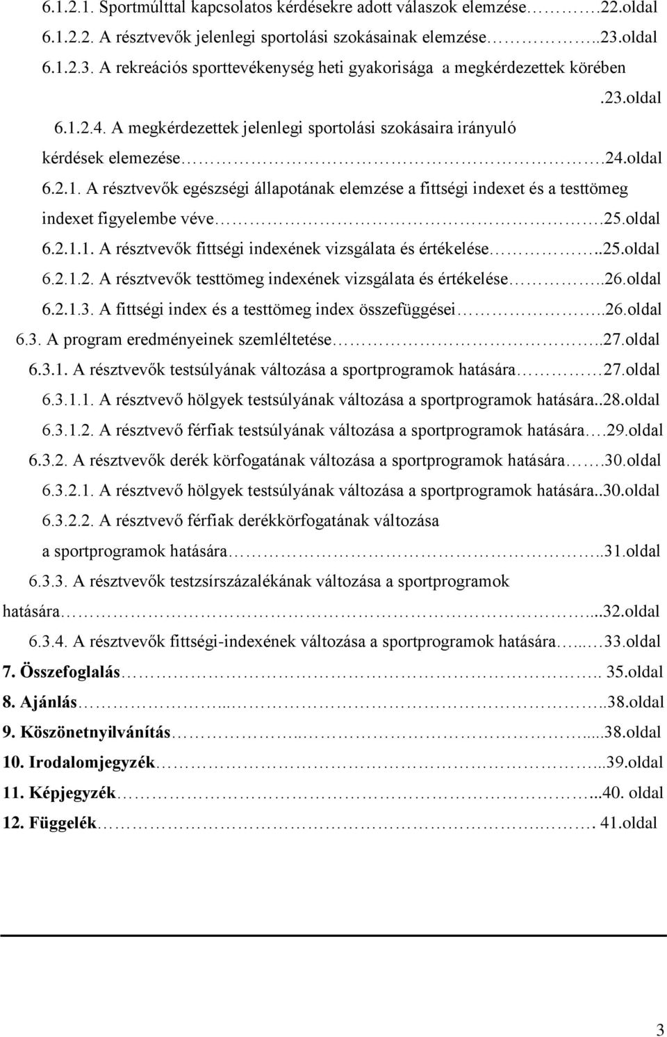 25.oldal 6.2.1.1. A résztvevők fittségi indexének vizsgálata és értékelése..25.oldal 6.2.1.2. A résztvevők testtömeg indexének vizsgálata és értékelése..26.oldal 6.2.1.3.