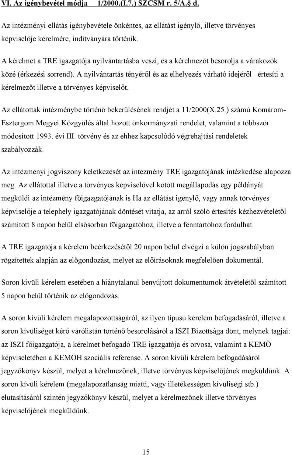 A nyilvántartás tényéről és az elhelyezés várható idejéről értesíti a kérelmezőt illetve a törvényes képviselőt. Az ellátottak intézménybe történő bekerülésének rendjét a 11/2000(X.25.