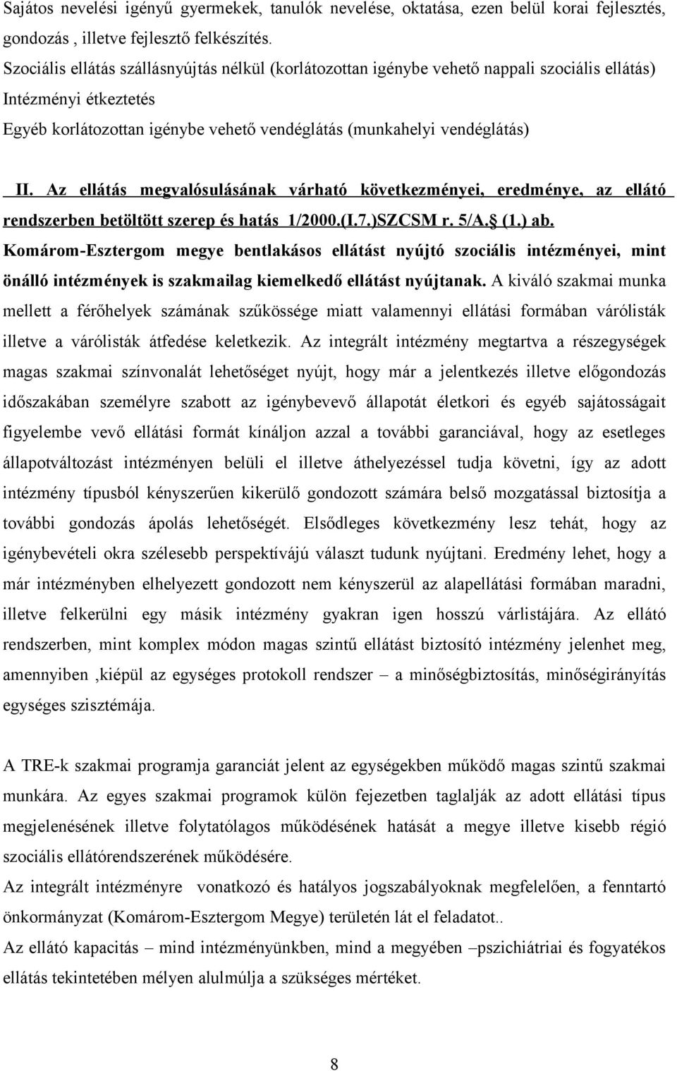 Az ellátás megvalósulásának várható következményei, eredménye, az ellátó rendszerben betöltött szerep és hatás 1/2000.(I.7.)SZCSM r. 5/A. (1.) ab.