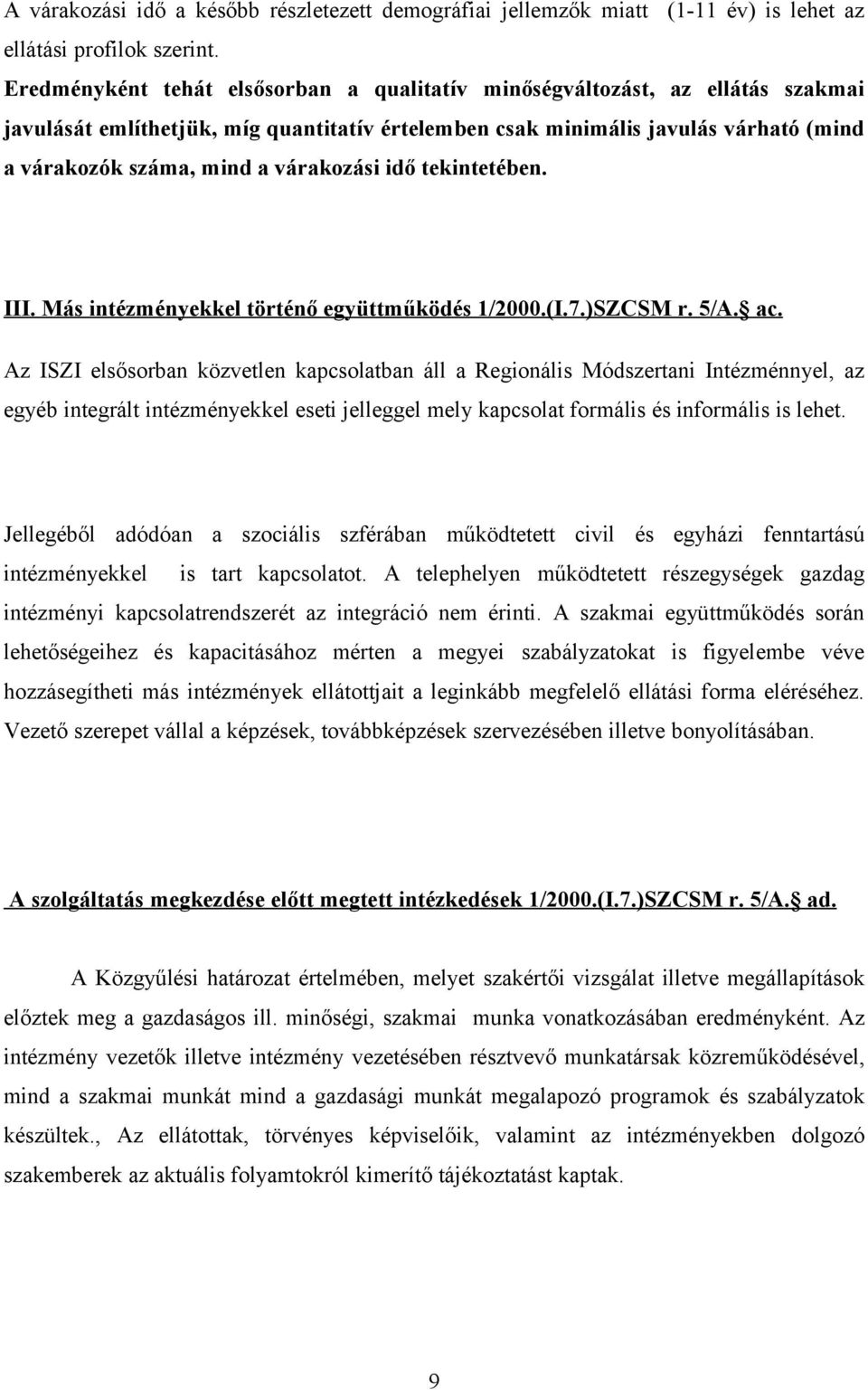 várakozási idő tekintetében. III. Más intézményekkel történő együttműködés 1/2000.(I.7.)SZCSM r. 5/A. ac.