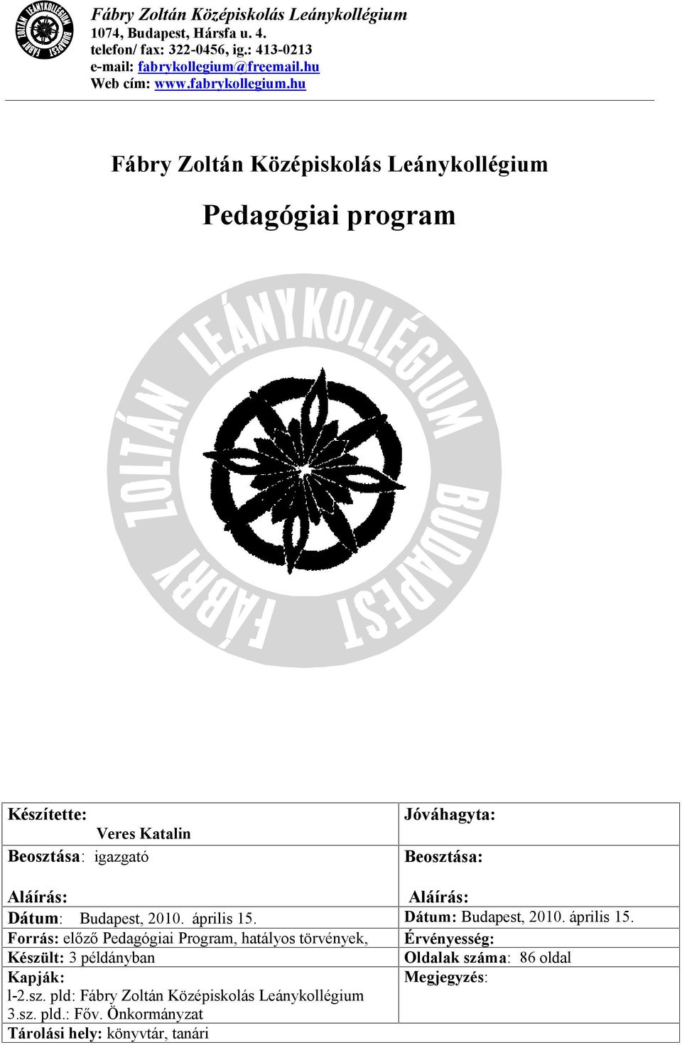 hu Fábry Zoltán Középiskolás Leánykollégium Pedagógiai program Készítette: Veres Katalin Beosztása: igazgató Jóváhagyta: Beosztása: Aláírás: Aláírás: Dátum: