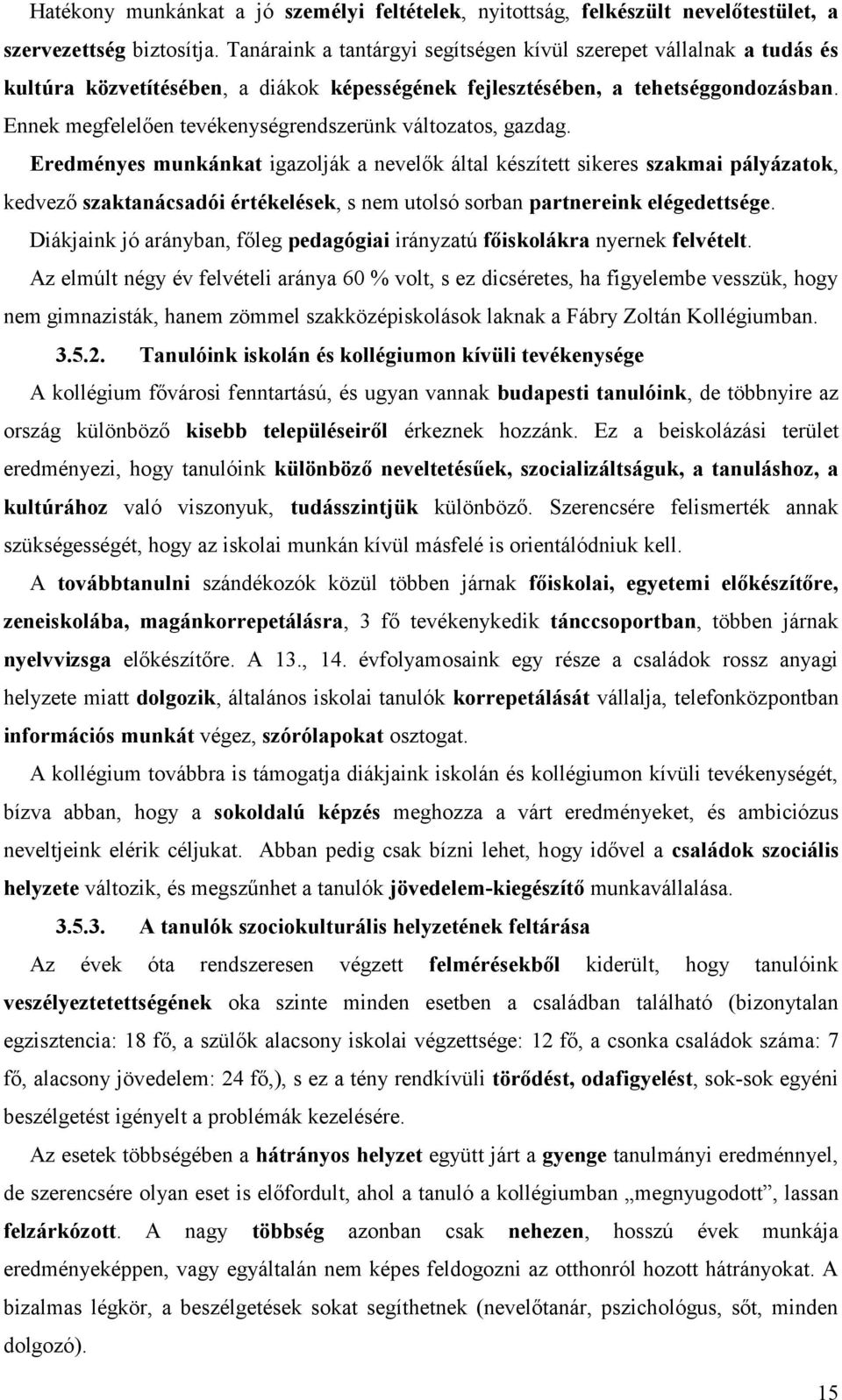 Ennek megfelelően tevékenységrendszerünk változatos, gazdag.