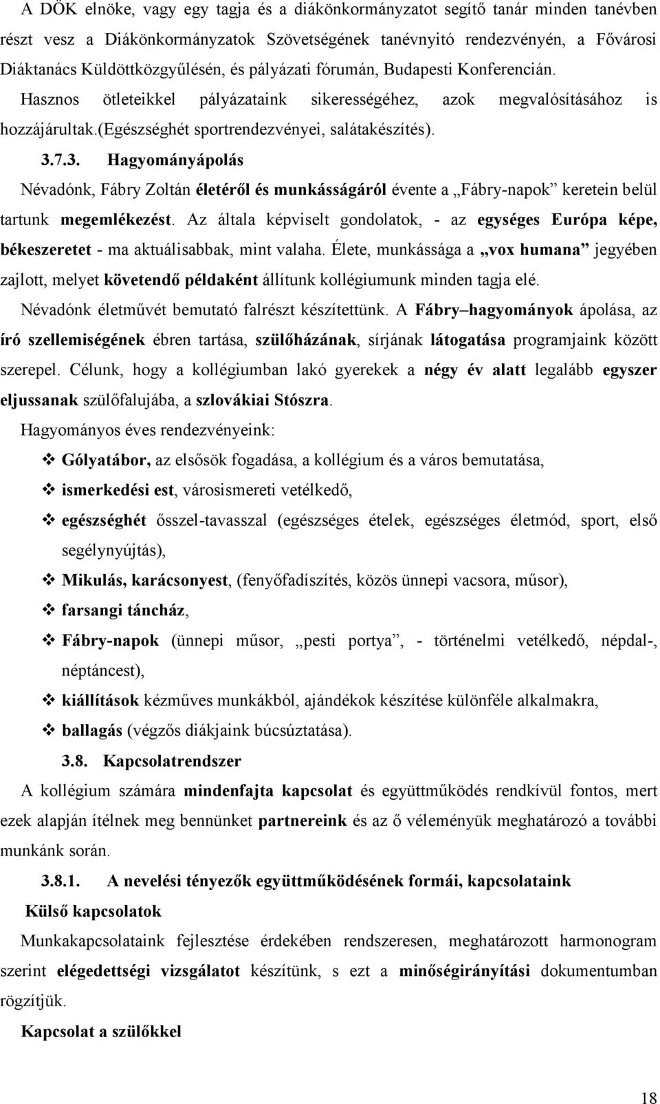 7.3. Hagyományápolás Névadónk, Fábry Zoltán életéről és munkásságáról évente a Fábry-napok keretein belül tartunk megemlékezést.