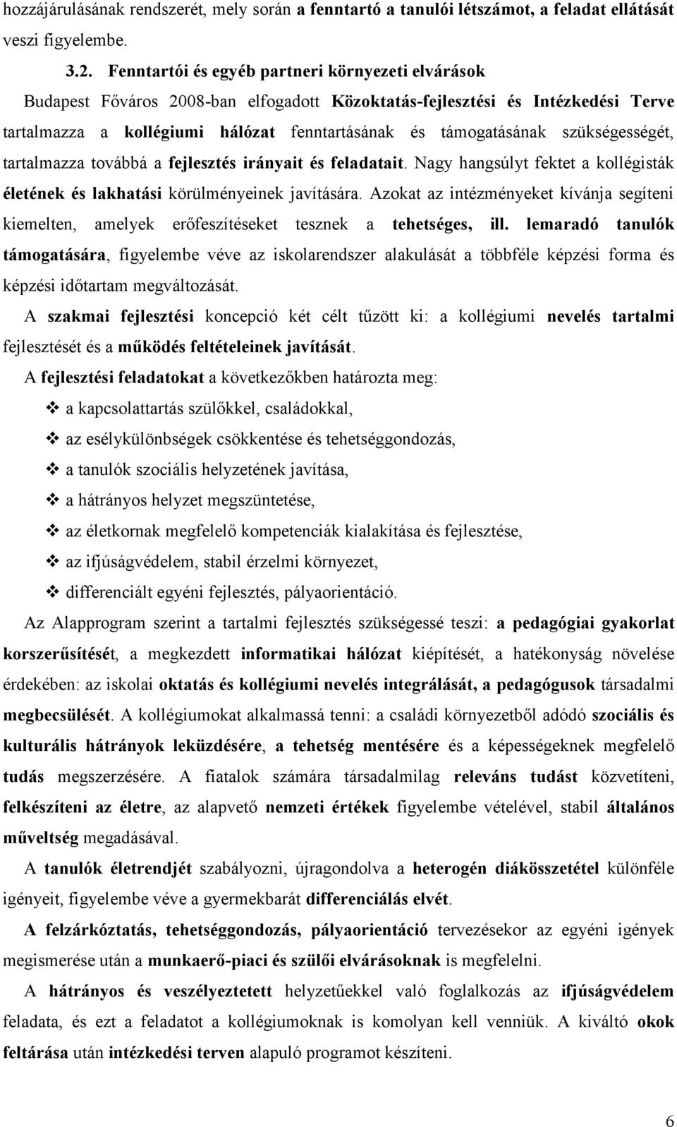 szükségességét, tartalmazza továbbá a fejlesztés irányait és feladatait. Nagy hangsúlyt fektet a kollégisták életének és lakhatási körülményeinek javítására.