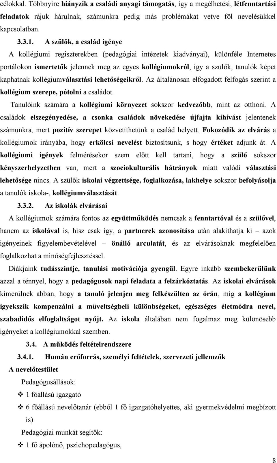 kaphatnak kollégiumválasztási lehetőségeikről. Az általánosan elfogadott felfogás szerint a kollégium szerepe, pótolni a családot.