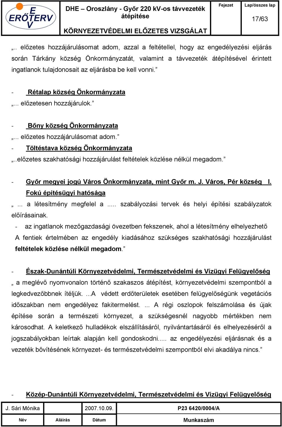 eljárásba be kell vonni. - Rétalap község Önkormányzata... előzetesen hozzájárulok. - Bőny község Önkormányzata... előzetes hozzájárulásomat adom. - Töltéstava község Önkormányzata.