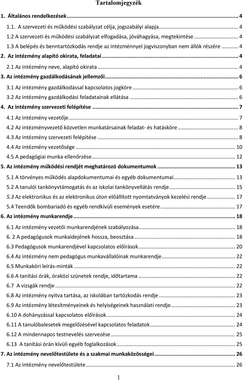 Az intézmény gazdálkodásának jellemzői... 6 3.1 Az intézmény gazdálkodással kapcsolatos jogköre... 6 3.2 Az intézmény gazdálkodási feladatainak ellátása... 6 4. Az intézmény szervezeti felépítése.