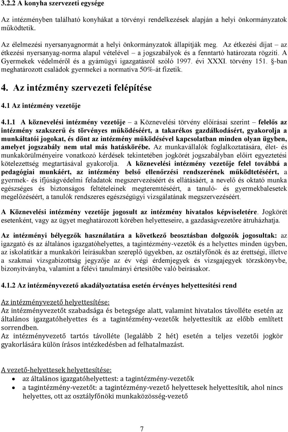 A Gyermekek védelméről és a gyámügyi igazgatásról szóló 1997. évi XXXI. törvény 151. -ban meghatározott családok gyermekei a normatíva 50%-át fizetik. 4. Az intézmény szervezeti felépítése 4.