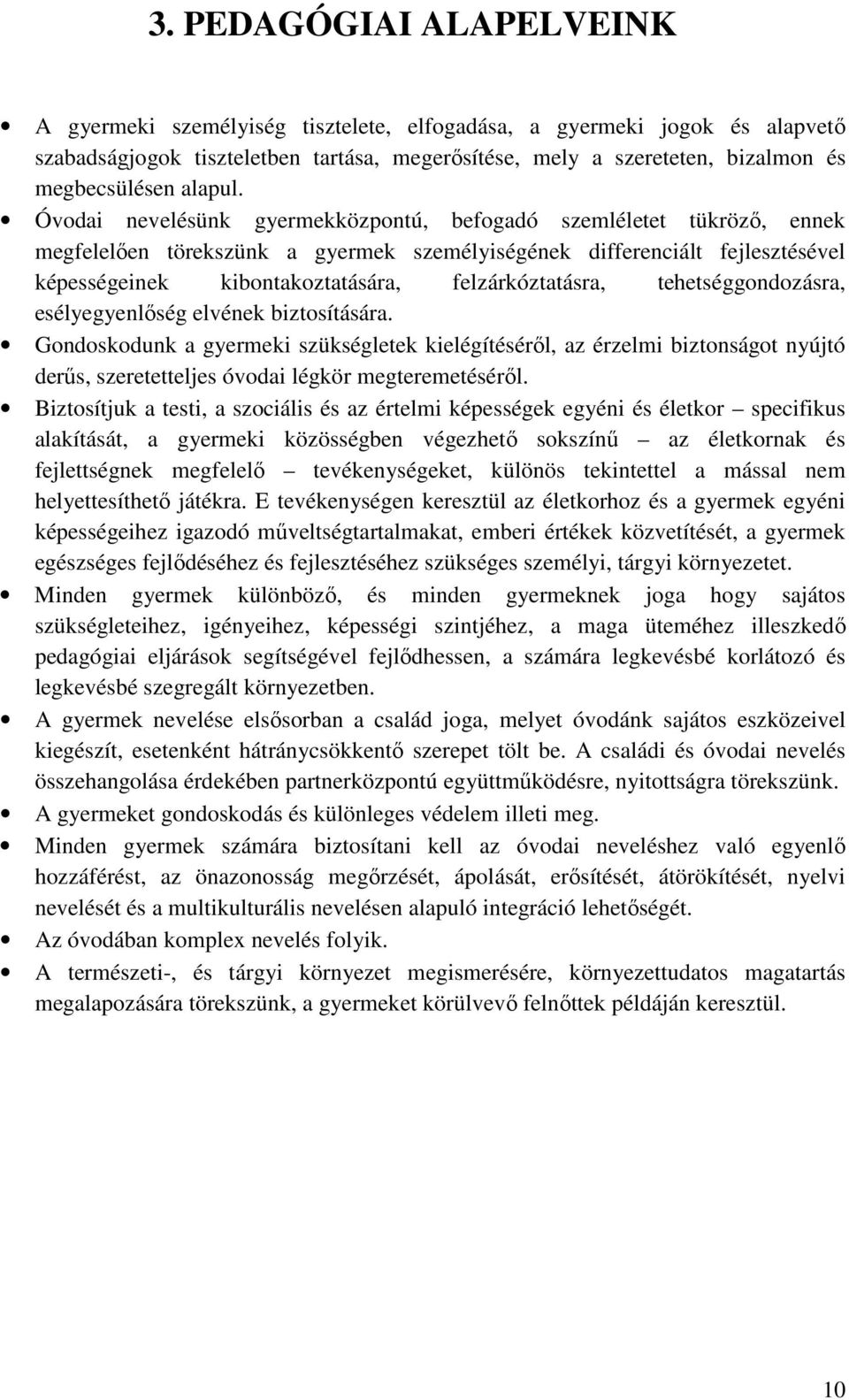 Óvodai nevelésünk gyermekközpontú, befogadó szemléletet tükröző, ennek megfelelően törekszünk a gyermek személyiségének differenciált fejlesztésével képességeinek kibontakoztatására,