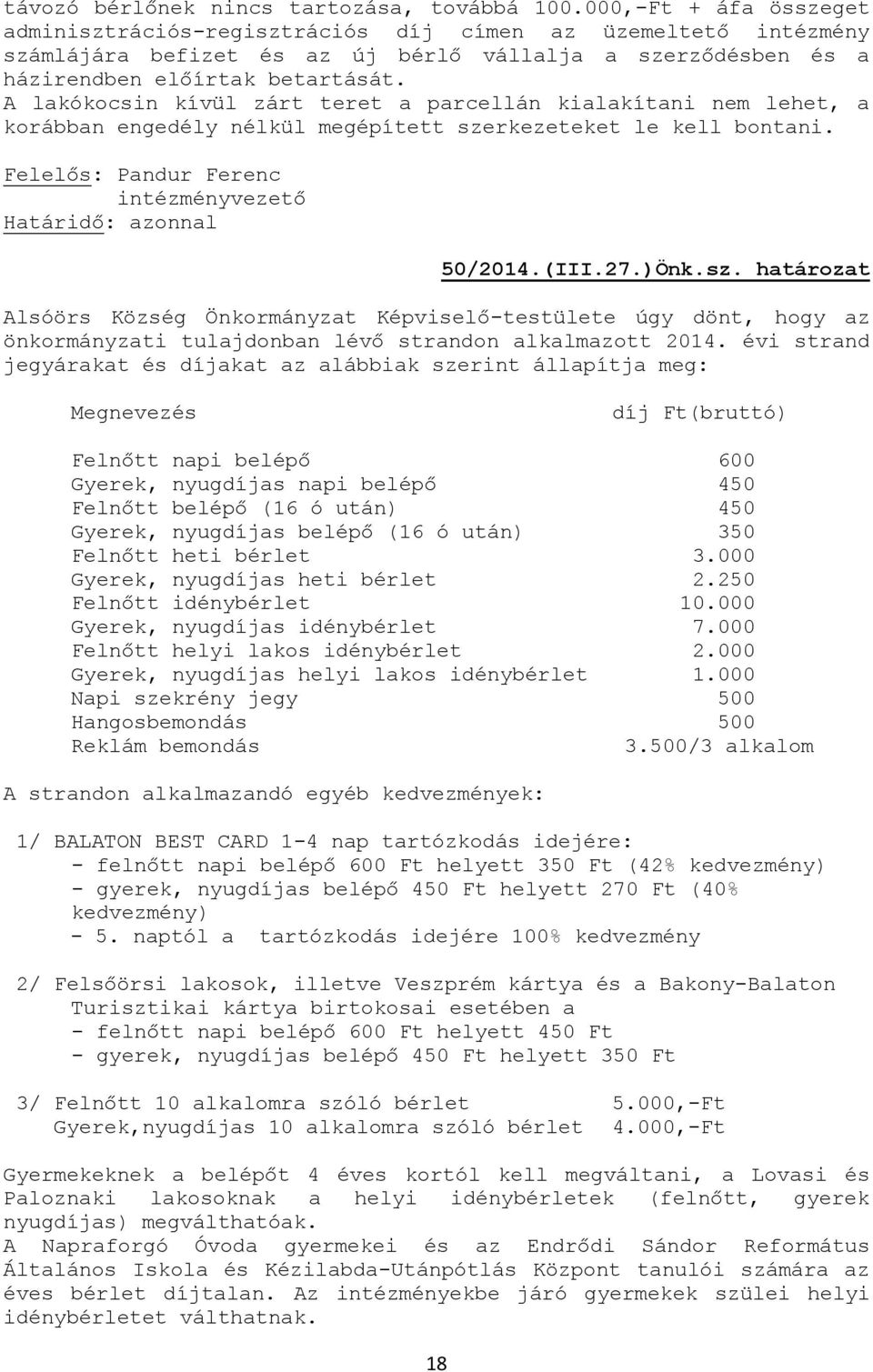 A lakókocsin kívül zárt teret a parcellán kialakítani nem lehet, a korábban engedély nélkül megépített sze