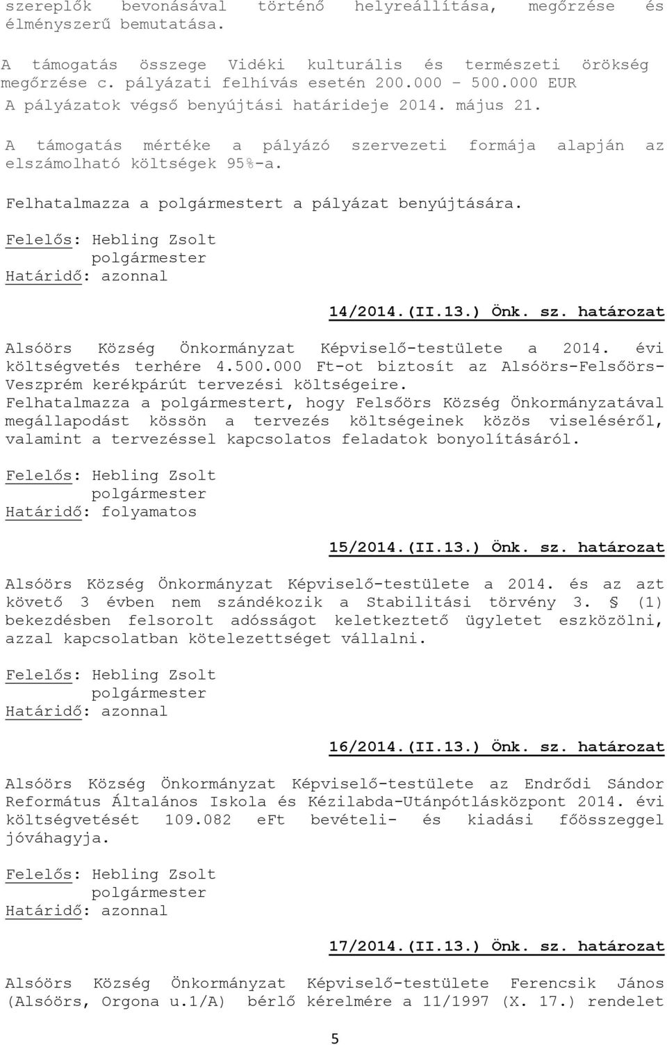 14/2014.(II.13.) Önk. sz. határozat Alsóörs Község Önkormányzat Képviselő-testülete a 2014. évi költségvetés terhére 4.500.