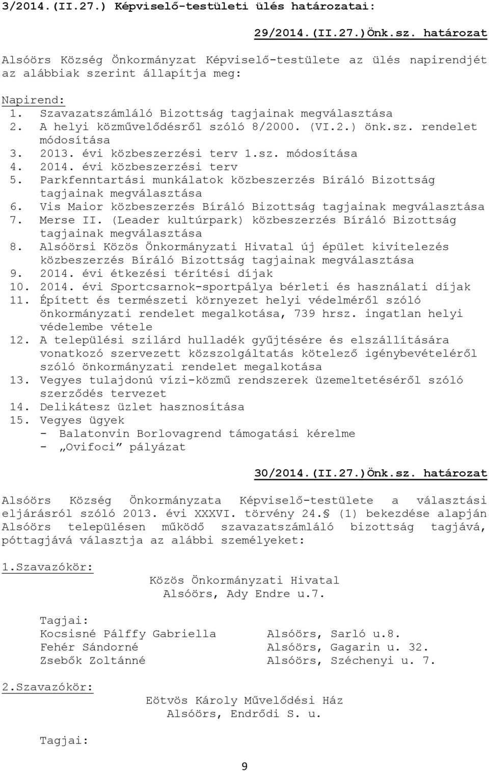 A helyi közművelődésről szóló 8/2000. (VI.2.) önk.sz. rendelet módosítása 3. 2013. évi közbeszerzési terv 1.sz. módosítása 4. 2014. évi közbeszerzési terv 5.