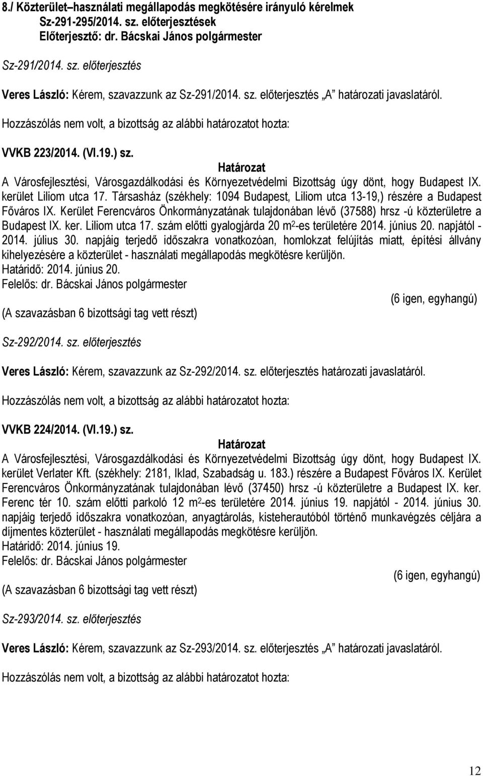 Társasház (székhely: 1094 Budapest, Liliom utca 13-19,) részére a Budapest Főváros IX. Kerület Ferencváros Önkormányzatának tulajdonában lévő (37588) hrsz -ú közterületre a Budapest IX. ker.