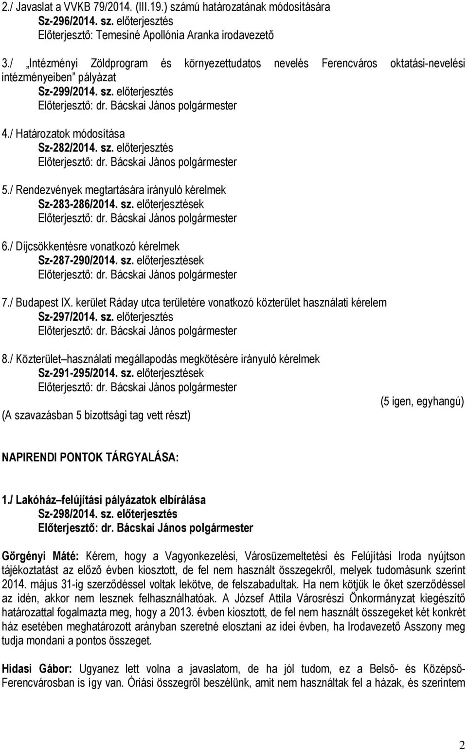 / Rendezvények megtartására irányuló kérelmek Sz-283-286/2014. sz. előterjesztések 6./ Díjcsökkentésre vonatkozó kérelmek Sz-287-290/2014. sz. előterjesztések 7./ Budapest IX.