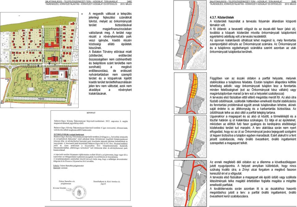 A terület nagy részét a növénybemutató park veszi igénybe, kisebb részén közösségi ellátó épületek készülnek.