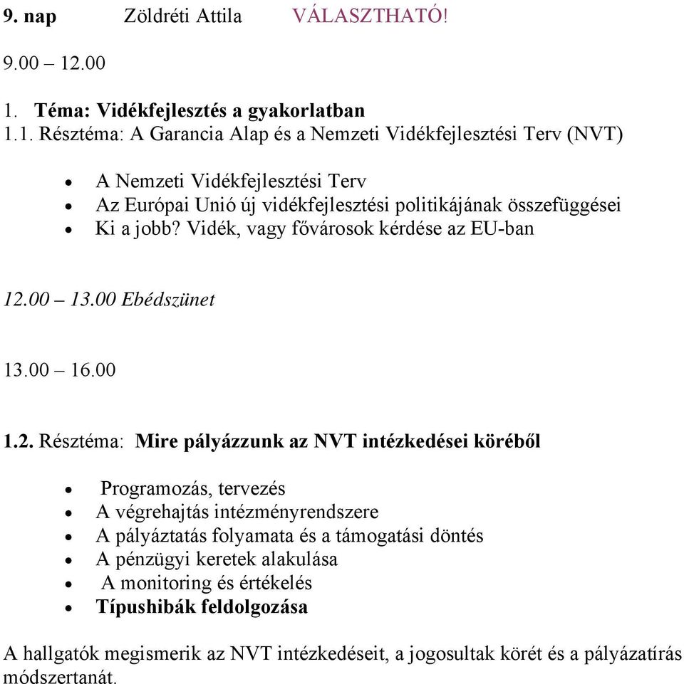 1. Résztéma: A Garancia Alap és a Nemzeti Vidékfejlesztési Terv (NVT) A Nemzeti Vidékfejlesztési Terv Az Európai Unió új vidékfejlesztési politikájának