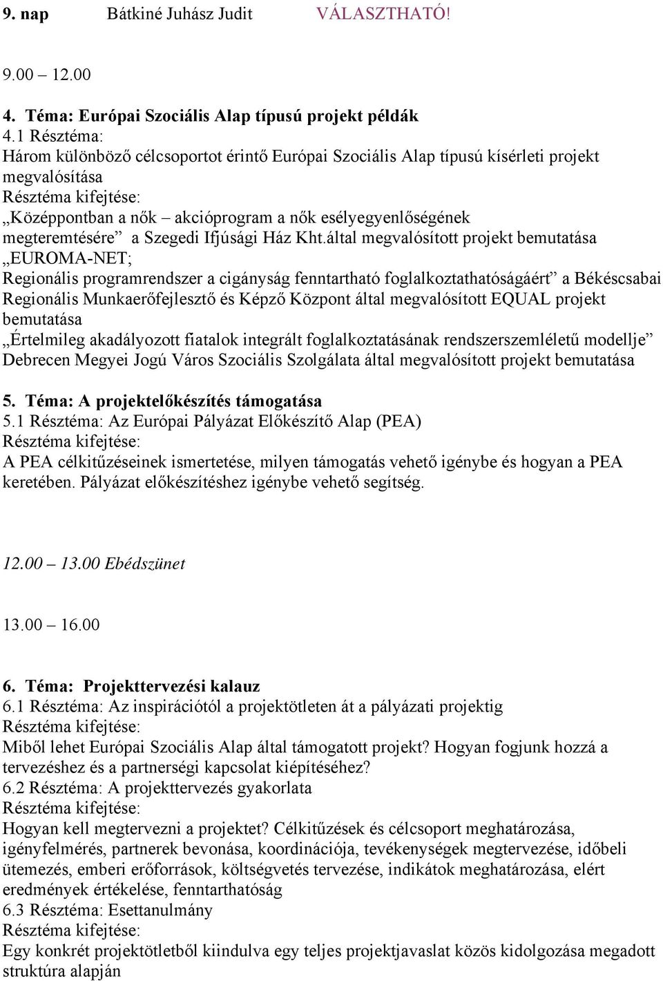 megteremtésére a Szegedi Ifjúsági Ház Kht.