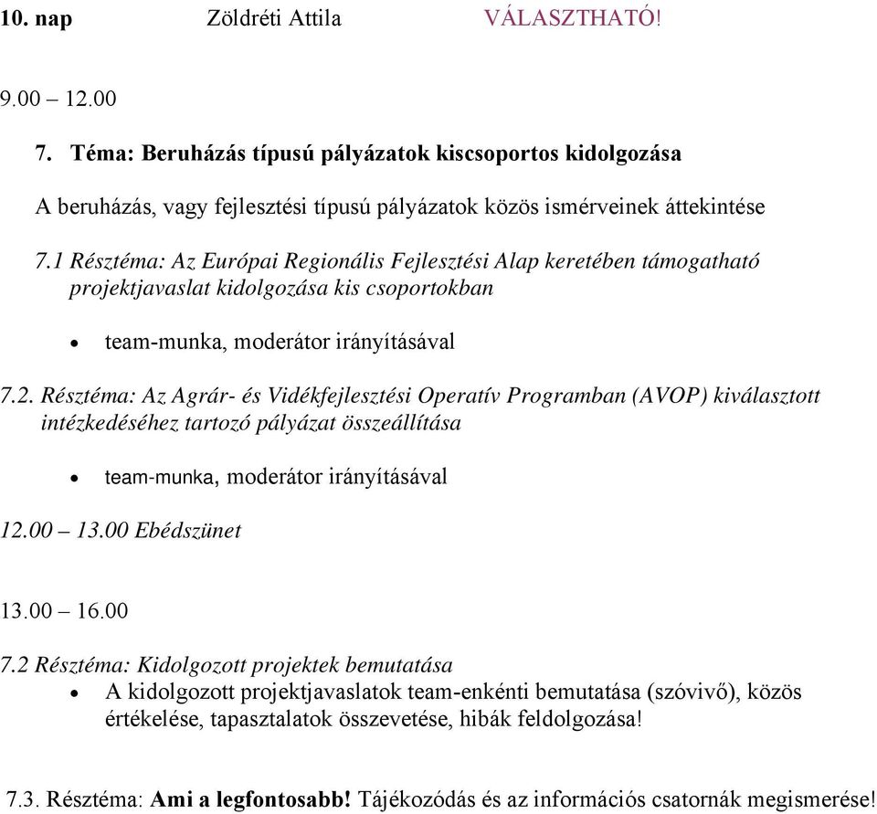 Résztéma: Az Agrár- és Vidékfejlesztési Operatív Programban (AVOP) kiválasztott intézkedéséhez tartozó pályázat összeállítása team-munka, moderátor irányításával 7.