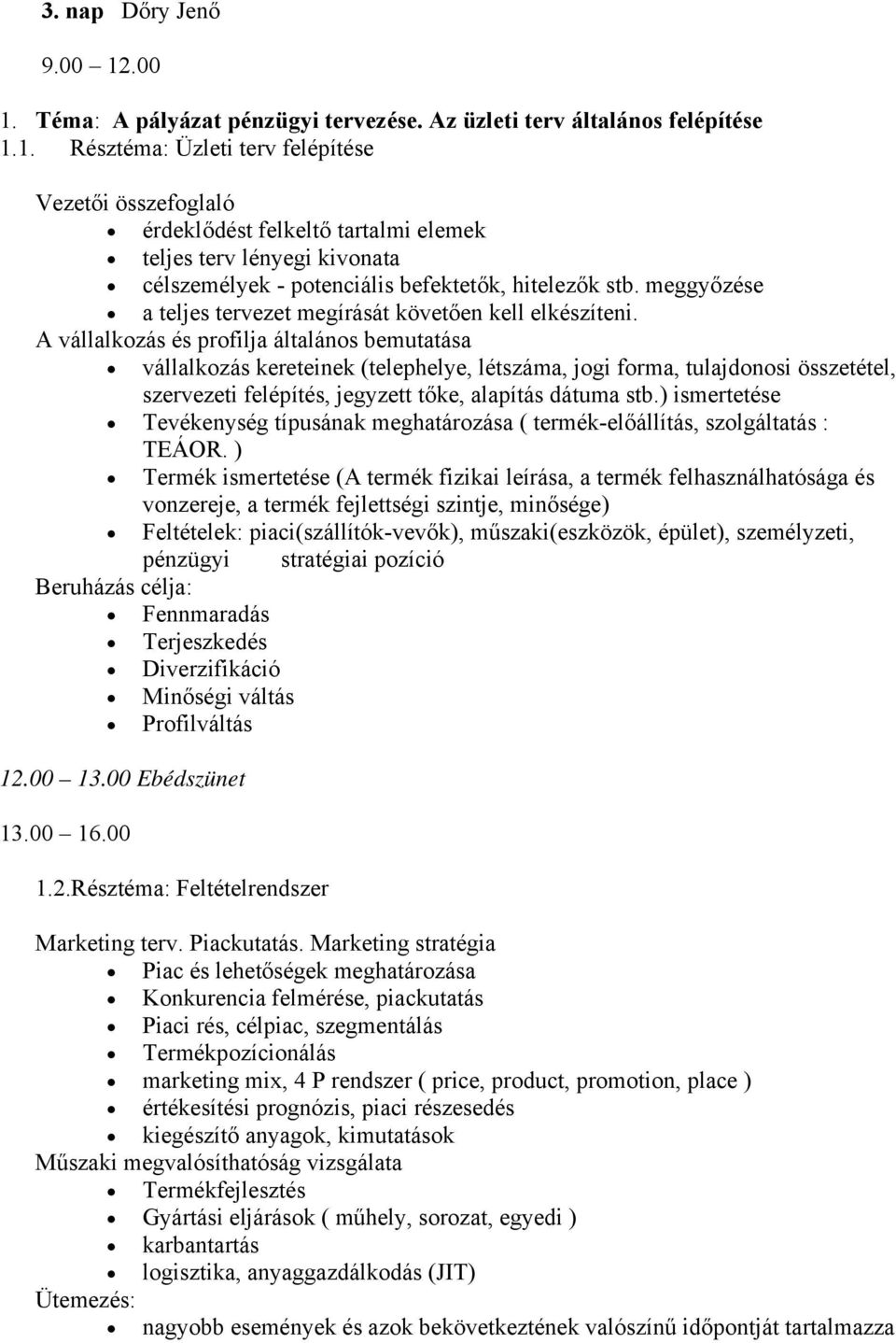 A vállalkozás és profilja általános bemutatása vállalkozás kereteinek (telephelye, létszáma, jogi forma, tulajdonosi összetétel, szervezeti felépítés, jegyzett tőke, alapítás dátuma stb.