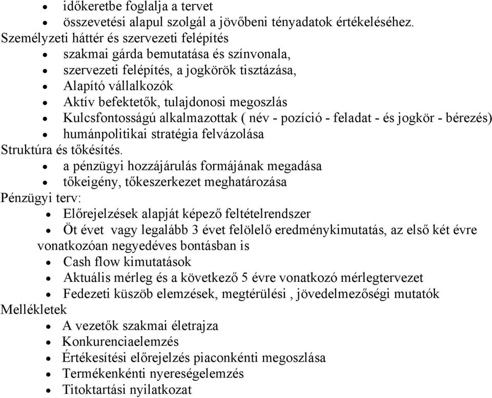 Kulcsfontosságú alkalmazottak ( név - pozíció - feladat - és jogkör - bérezés) humánpolitikai stratégia felvázolása Struktúra és tőkésítés.